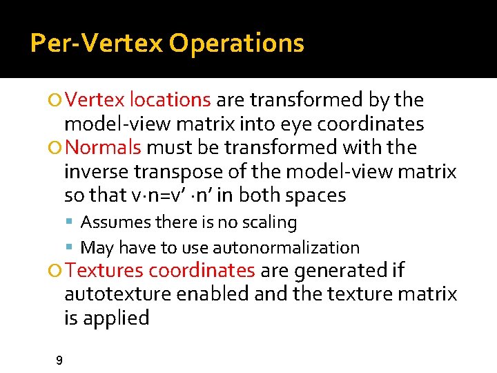 Per-Vertex Operations Vertex locations are transformed by the model-view matrix into eye coordinates Normals