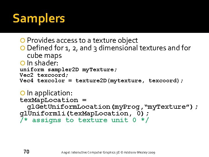 Samplers Provides access to a texture object Defined for 1, 2, and 3 dimensional