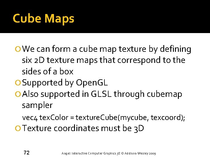 Cube Maps We can form a cube map texture by defining six 2 D