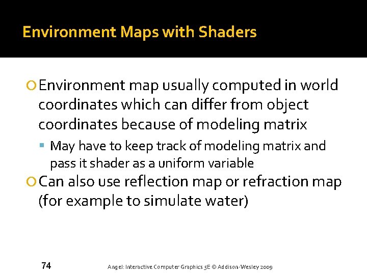 Environment Maps with Shaders Environment map usually computed in world coordinates which can differ