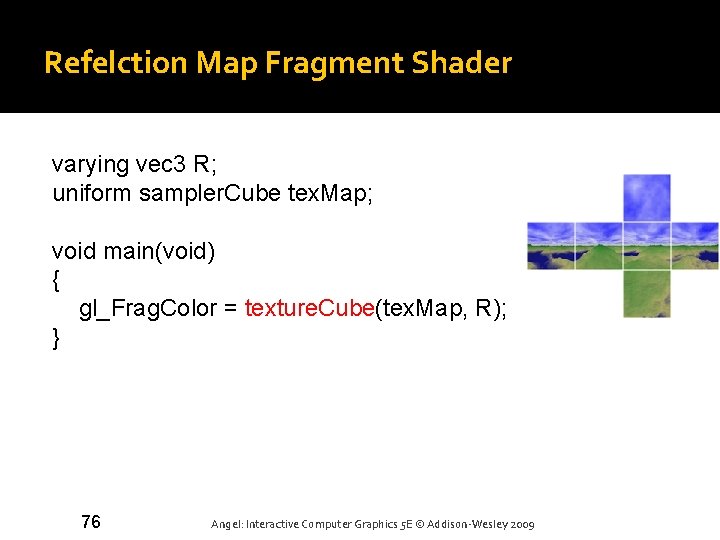 Refelction Map Fragment Shader varying vec 3 R; uniform sampler. Cube tex. Map; void