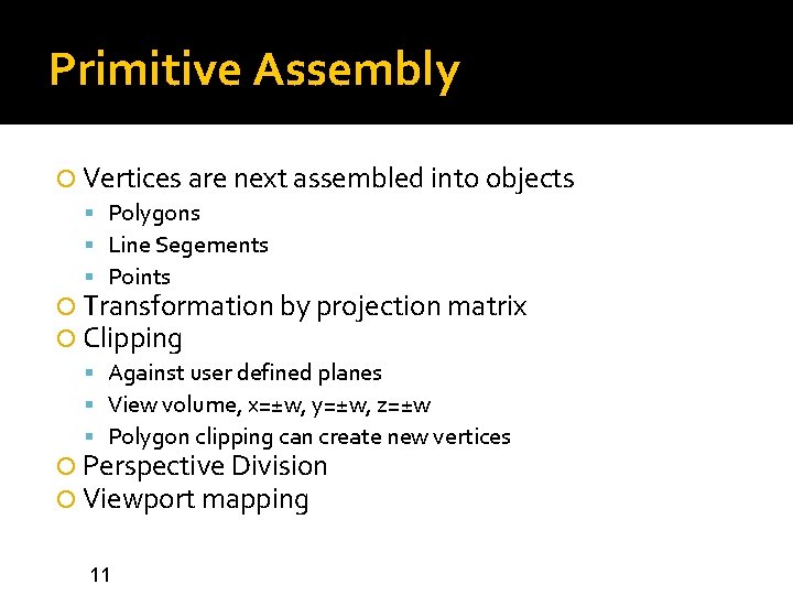 Primitive Assembly Vertices are next assembled into objects Polygons Line Segements Points Transformation by