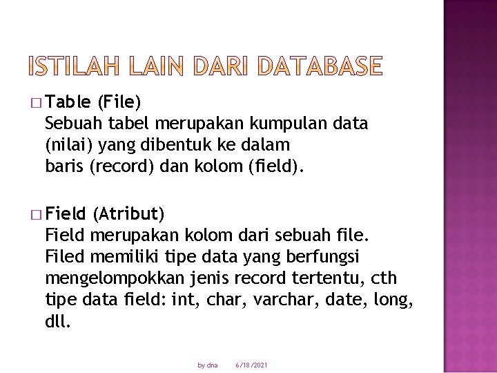 � Table (File) Sebuah tabel merupakan kumpulan data (nilai) yang dibentuk ke dalam baris