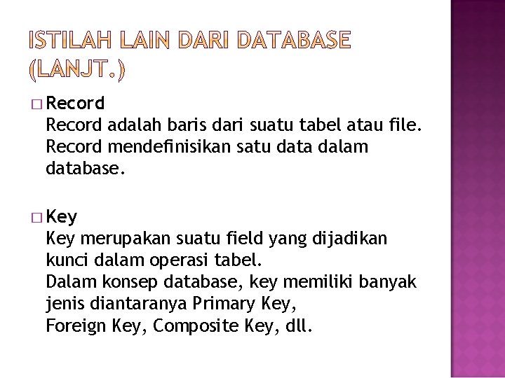 � Record adalah baris dari suatu tabel atau file. Record mendefinisikan satu data dalam