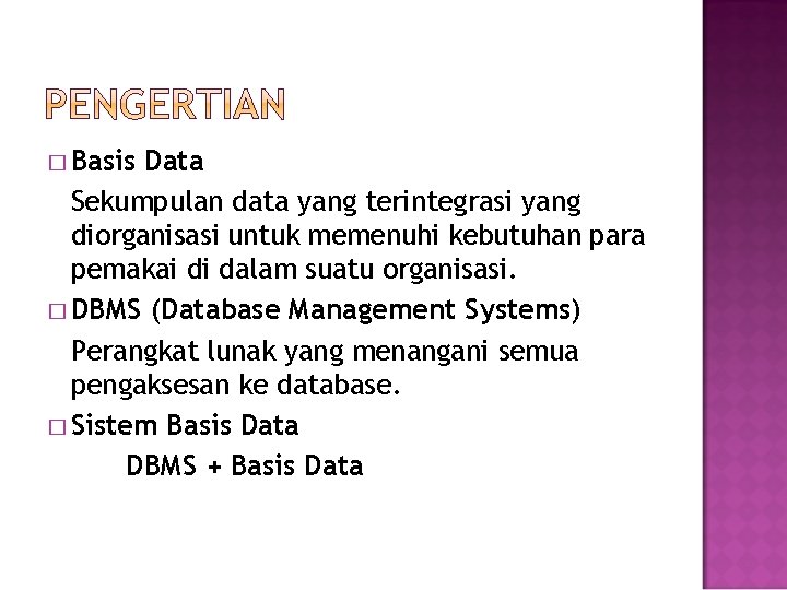 � Basis Data Sekumpulan data yang terintegrasi yang diorganisasi untuk memenuhi kebutuhan para pemakai