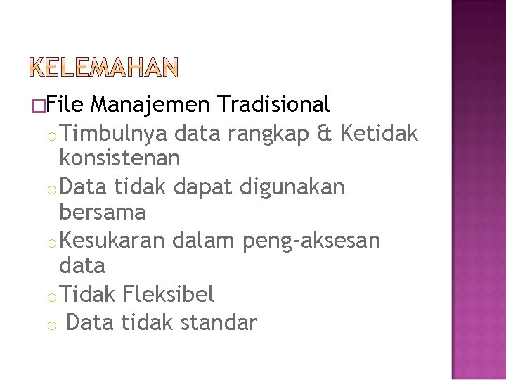 �File Manajemen Tradisional o Timbulnya data rangkap & Ketidak konsistenan o Data tidak dapat