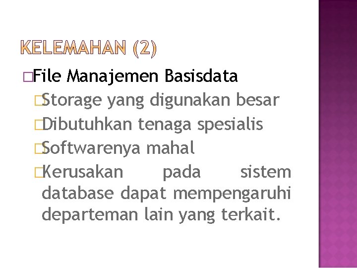 �File Manajemen Basisdata �Storage yang digunakan besar �Dibutuhkan tenaga spesialis �Softwarenya mahal �Kerusakan pada