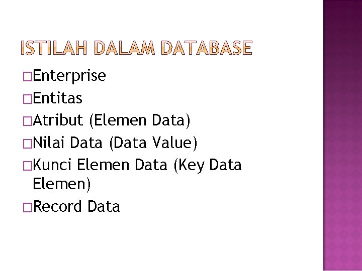 �Enterprise �Entitas �Atribut (Elemen Data) �Nilai Data (Data Value) �Kunci Elemen Data (Key Data