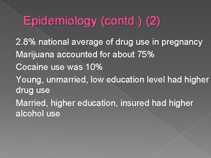 Epidemiology (contd. ) (2) 2. 8% national average of drug use in pregnancy Marijuana