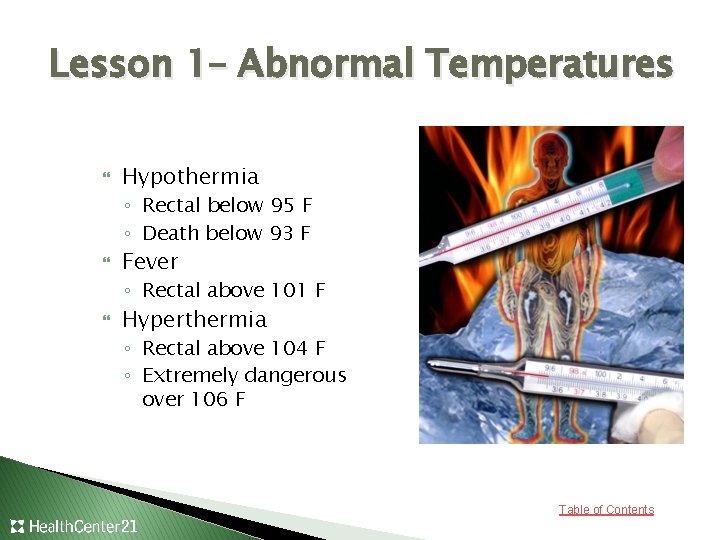 Lesson 1– Abnormal Temperatures Hypothermia ◦ Rectal below 95 F ◦ Death below 93