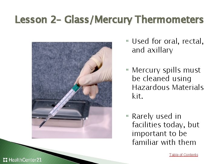 Lesson 2– Glass/Mercury Thermometers Used for oral, rectal, and axillary Mercury spills must be