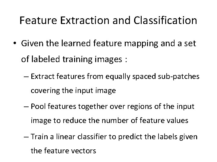 Feature Extraction and Classification • Given the learned feature mapping and a set of