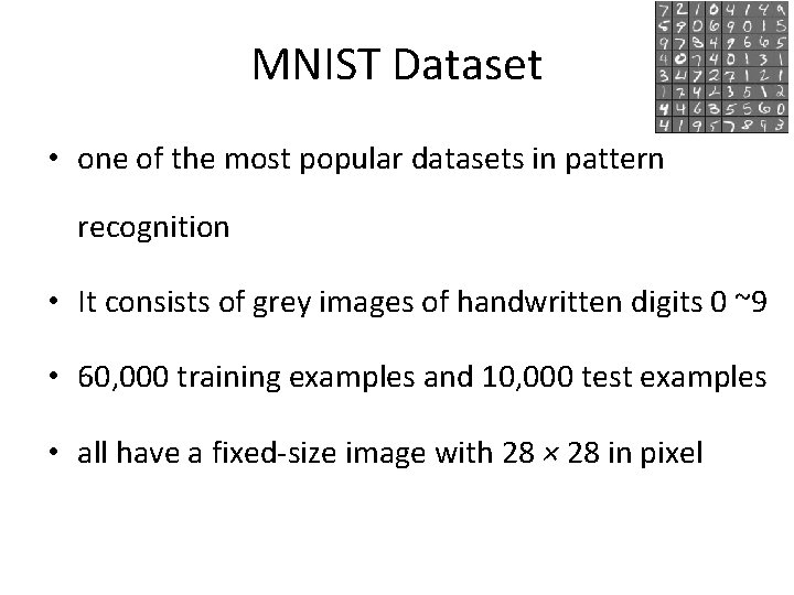 MNIST Dataset • one of the most popular datasets in pattern recognition • It