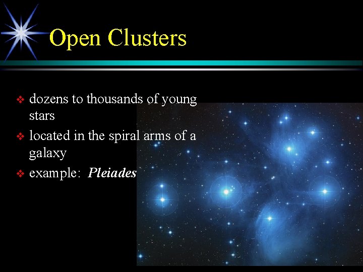 Open Clusters dozens to thousands of young stars v located in the spiral arms