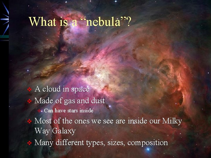 What is a “nebula”? A cloud in space v Made of gas and dust