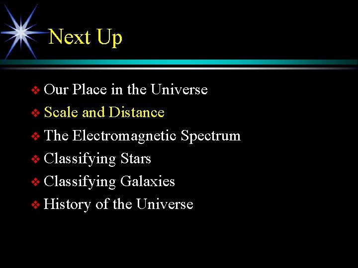 Next Up v Our Place in the Universe v Scale and Distance v The