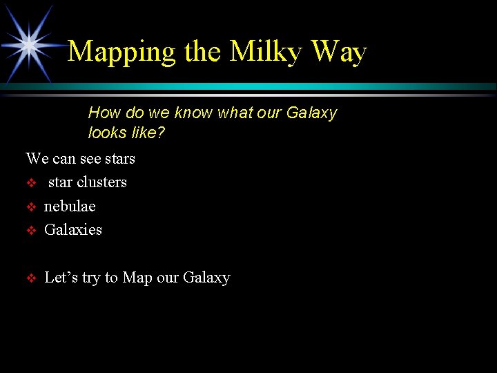 Mapping the Milky Way How do we know what our Galaxy looks like? We