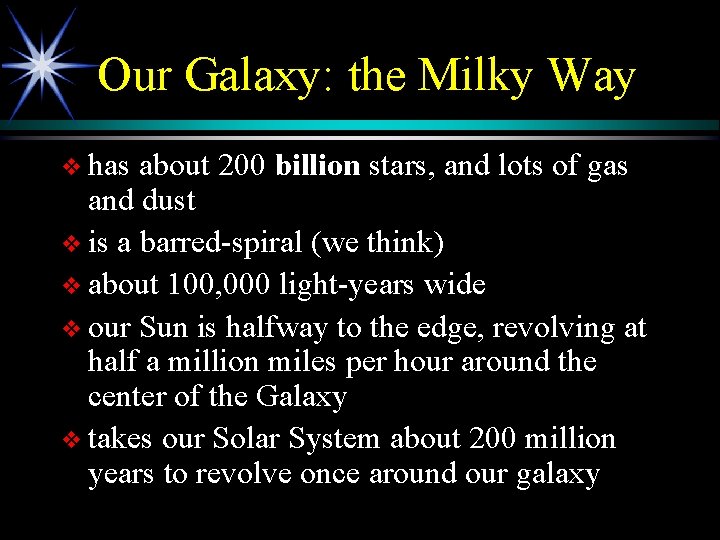 Our Galaxy: the Milky Way v has about 200 billion stars, and lots of