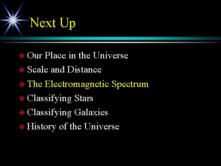 Next Up v Our Place in the Universe v Scale and Distance v The