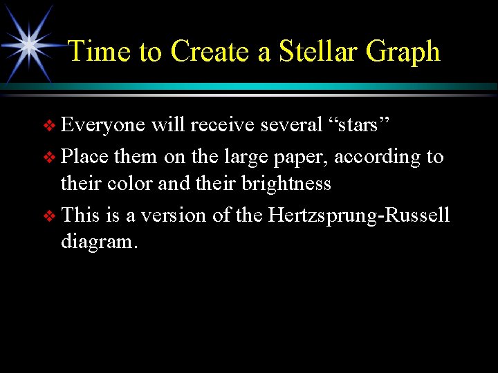 Time to Create a Stellar Graph v Everyone will receive several “stars” v Place