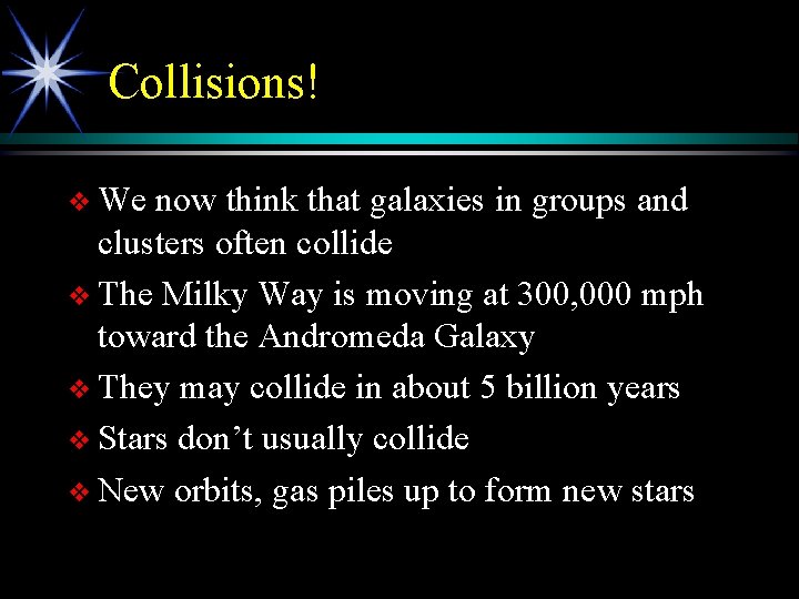 Collisions! v We now think that galaxies in groups and clusters often collide v