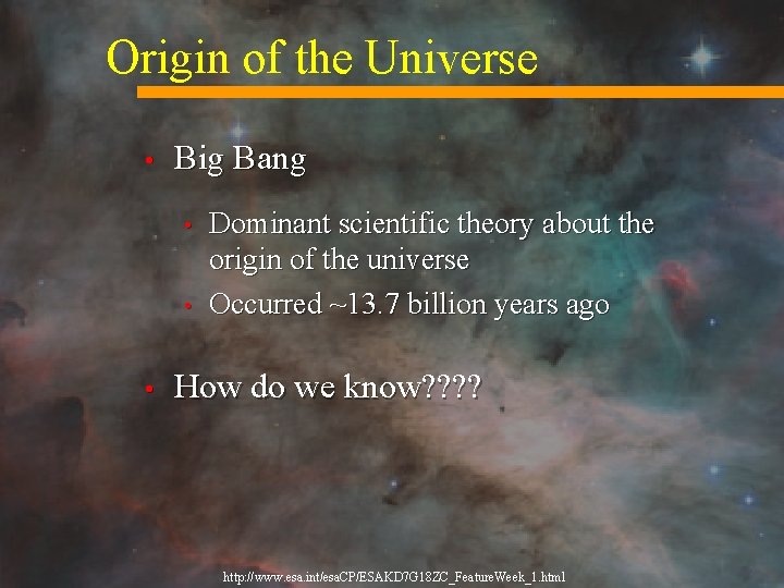 Origin of the Universe • Big Bang • • • Dominant scientific theory about