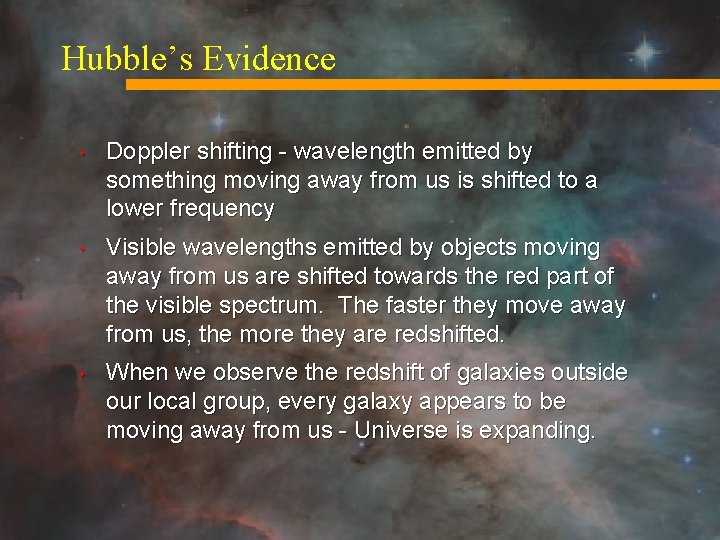 Hubble’s Evidence • Doppler shifting - wavelength emitted by something moving away from us