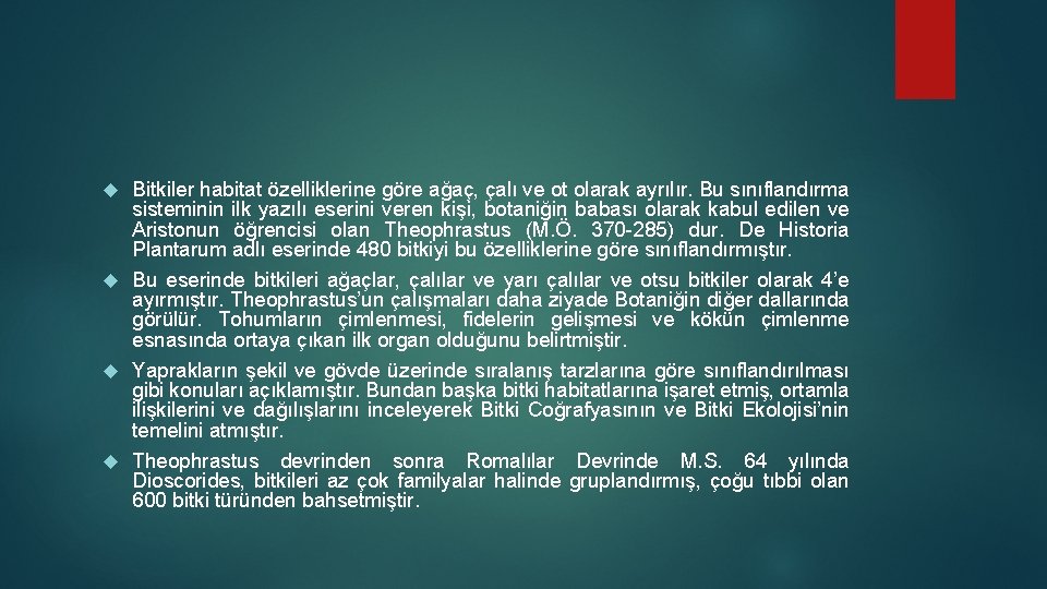 Bitkiler habitat özelliklerine göre ağaç, çalı ve ot olarak ayrılır. Bu sınıflandırma sisteminin ilk