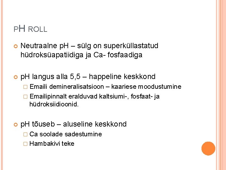 PH ROLL Neutraalne p. H – sülg on superküllastatud hüdroksüapatiidiga ja Ca- fosfaadiga p.