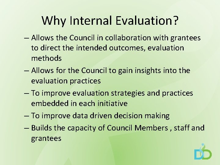 Why Internal Evaluation? – Allows the Council in collaboration with grantees to direct the