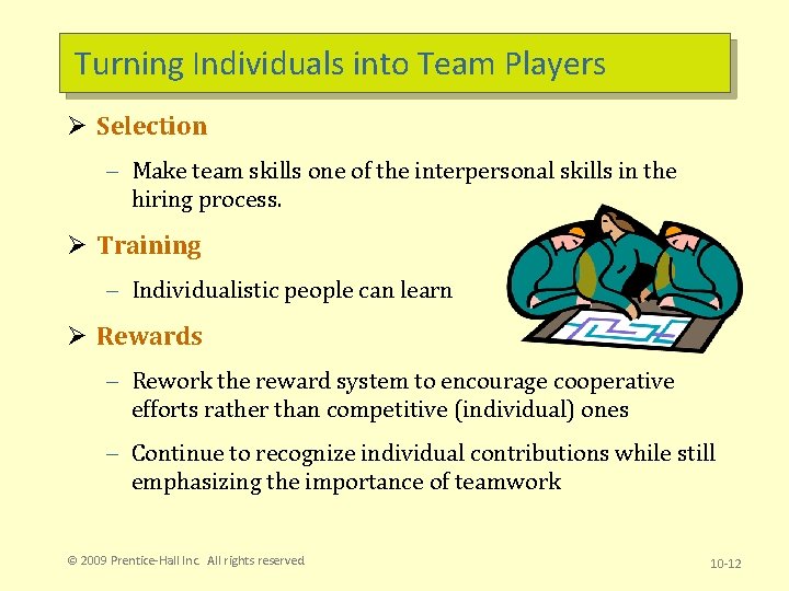 Turning Individuals into Team Players Ø Selection – Make team skills one of the Turning Individuals into Team Players Ø Selection – Make team skills one of the