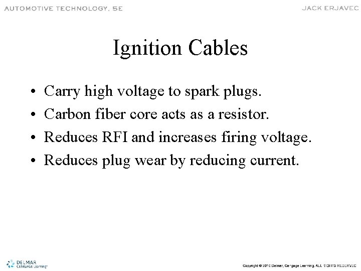 Ignition Cables • • Carry high voltage to spark plugs. Carbon fiber core acts