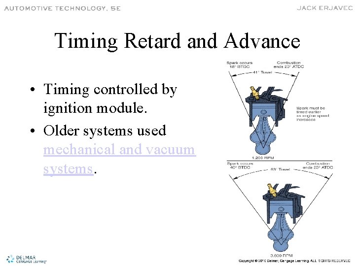 Timing Retard and Advance • Timing controlled by ignition module. • Older systems used