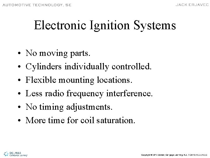 Electronic Ignition Systems • • • No moving parts. Cylinders individually controlled. Flexible mounting