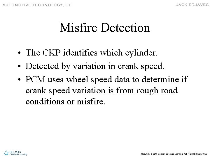 Misfire Detection • The CKP identifies which cylinder. • Detected by variation in crank