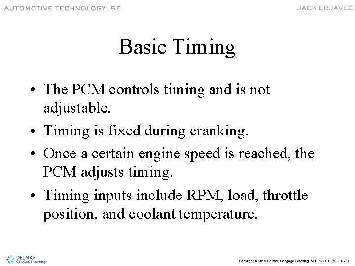Basic Timing • The PCM controls timing and is not adjustable. • Timing is