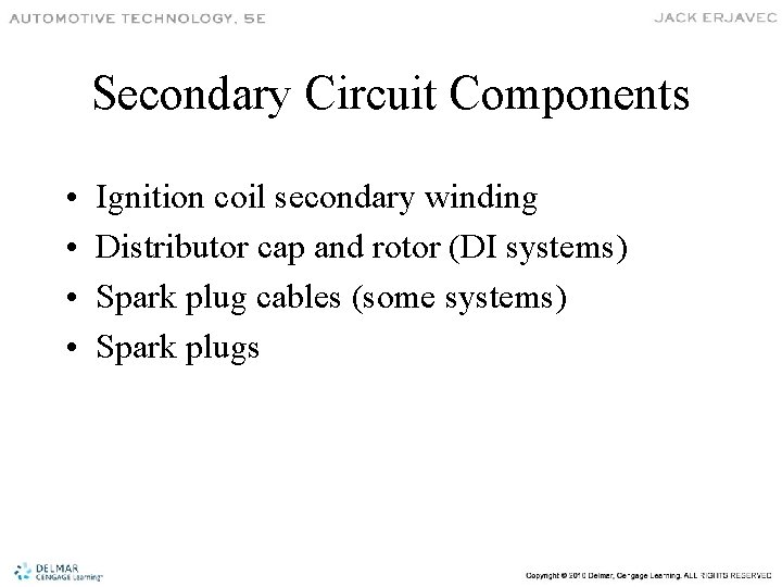 Secondary Circuit Components • • Ignition coil secondary winding Distributor cap and rotor (DI