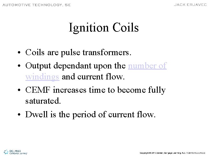 Ignition Coils • Coils are pulse transformers. • Output dependant upon the number of