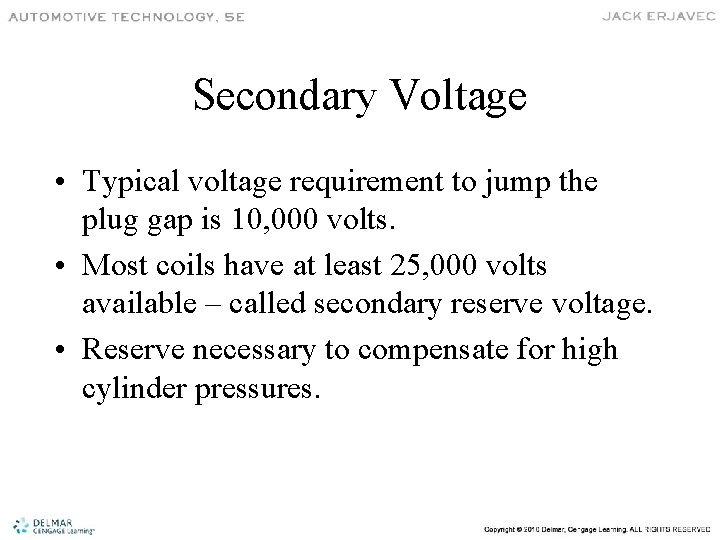 Secondary Voltage • Typical voltage requirement to jump the plug gap is 10, 000