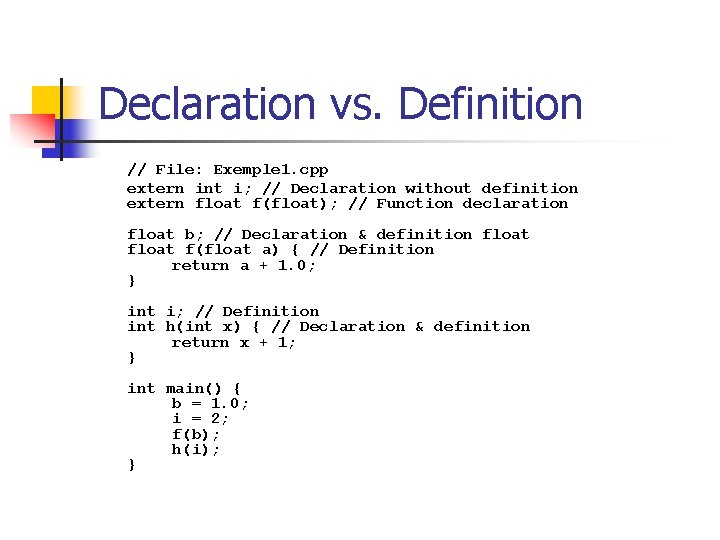 Declaration vs. Definition // File: Exemple 1. cpp extern int i; // Declaration without