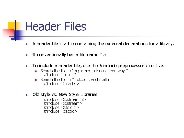 Header Files n A header file is a file containing the external declarations for