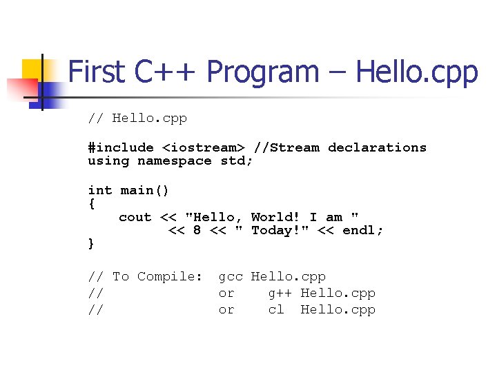 First C++ Program – Hello. cpp // Hello. cpp #include <iostream> //Stream declarations using