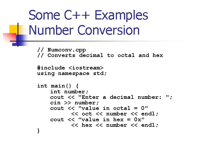 Some C++ Examples Number Conversion // Numconv. cpp // Converts decimal to octal and