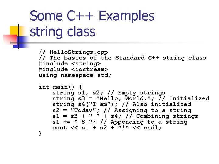 Some C++ Examples string class // Hello. Strings. cpp // The basics of the
