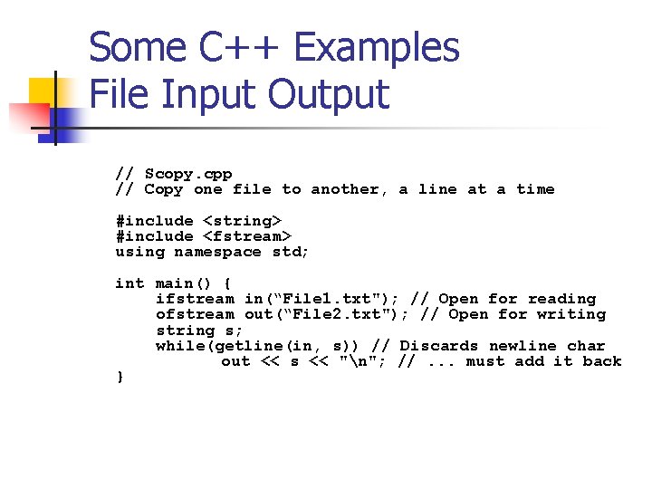 Some C++ Examples File Input Output // Scopy. cpp // Copy one file to