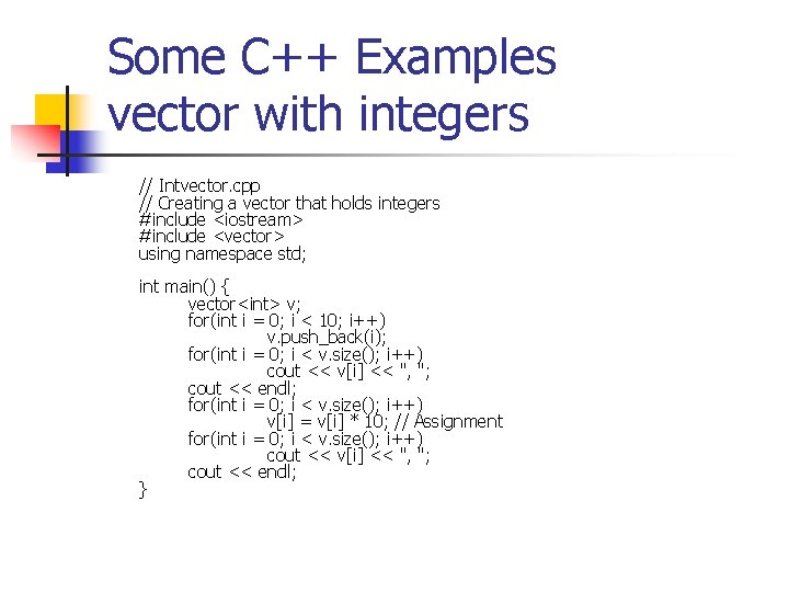Some C++ Examples vector with integers // Intvector. cpp // Creating a vector that