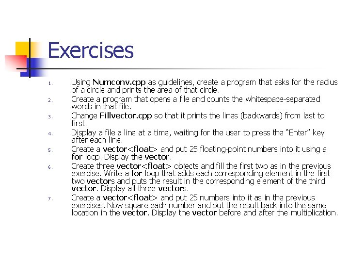 Exercises 1. 2. 3. 4. 5. 6. 7. Using Numconv. cpp as guidelines, create