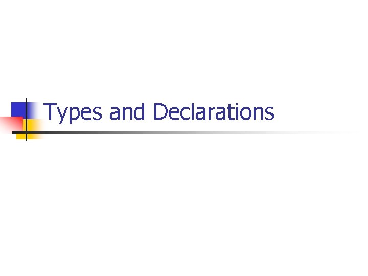 Types and Declarations 