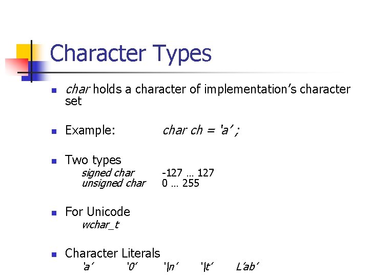 Character Types n char holds a character of implementation’s character n Example: n Two