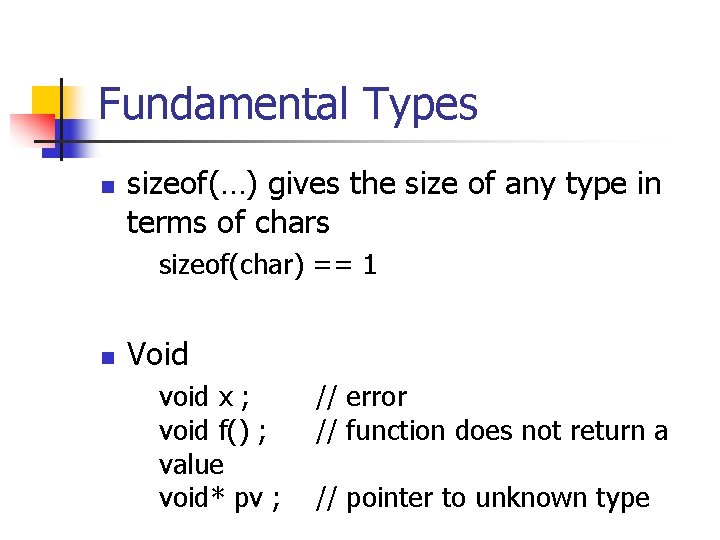 Fundamental Types n sizeof(…) gives the size of any type in terms of chars
